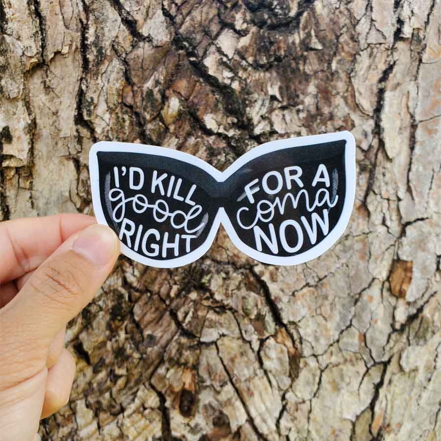 I'd Kill for a Good Coma Right Now - Schitt's Creek Fan Sticker