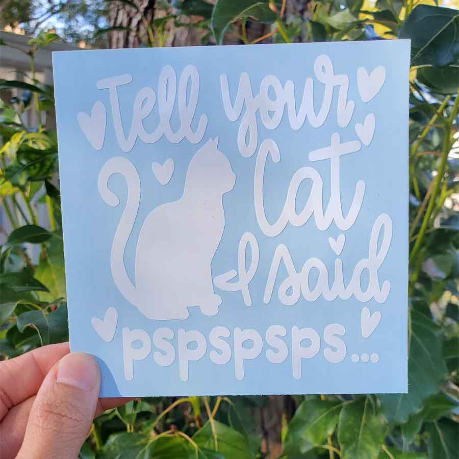 Tell Your Cat I Said Pspspsps Decal